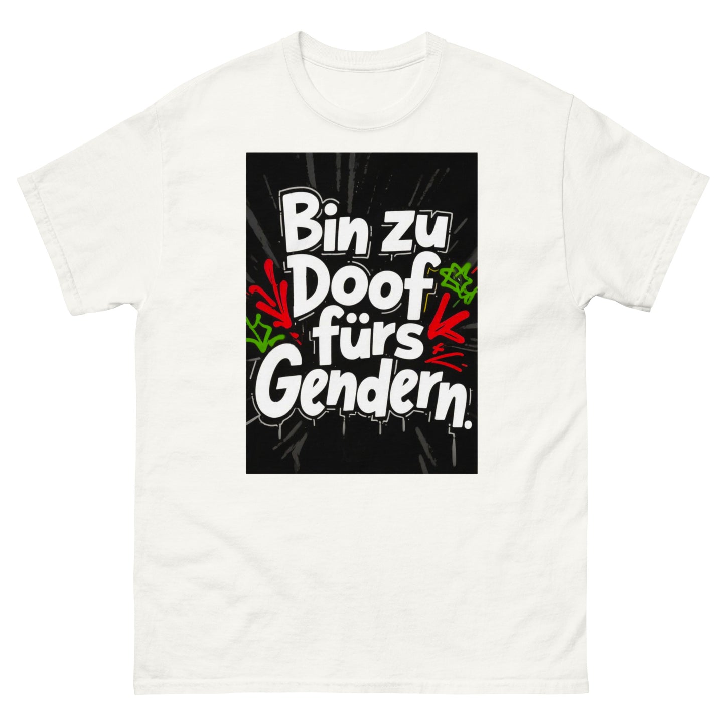 Klassisches Unisex T-Shirt - Bin zu Doof fürs Gendern