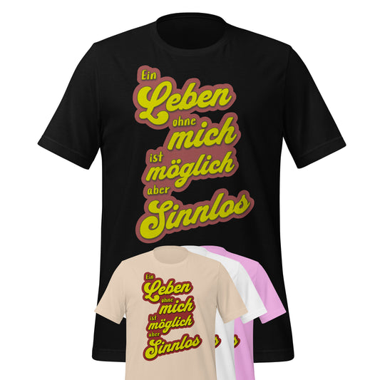 Unisex-T-Shirt - Ein Leben ohne mich